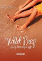 Wild Prep: Crazy Beautiful Life 1468524259 Book Cover