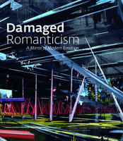 Damaged Romanticism: A Mirror of Modern Emotion 1904832512 Book Cover