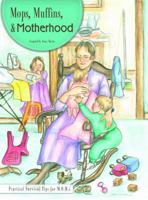 Mops, muffins & motherhood: Practical survival tips for M. O. M.s {Mothers of Many} 0985582200 Book Cover