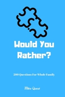 Would You Rather? 200 Questions For Whole Family: Funny Challenging and Silly Questions for Long Car Rides ( Travel Games For Entire Family. Perfect Joke Books & Fun 4 Everyone! 1679270672 Book Cover