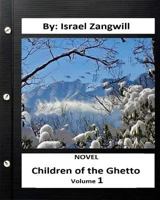 Children of the Ghetto.Novel by: Israel Zangwill ( Volume 1 ) 1533552673 Book Cover