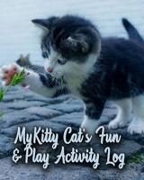 My Kitty Cat's Fun & Play Activity Log: Keeping Track of Kitty's Growth 1093975059 Book Cover