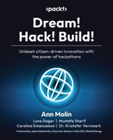 Dream! Hack! Build!: Unleash citizen-driven innovation with the power of hackathons 1835085334 Book Cover