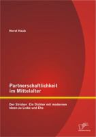 Partnerschaftlichkeit Im Mittelalter: Der Stricker - Ein Dichter Mit Modernen Ideen Zu Liebe Und Ehe 3842894422 Book Cover