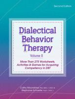 Dialectical Behavior Therapy, Vol 2, 2nd Edition: More than 275 Worksheets, Activities & Games for Acquiring Competency in DBT 1683731921 Book Cover