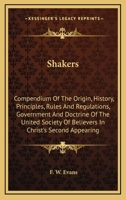 Shakers: Compendium of the Origin, History, Principles, Rules and Regulations, Government and Doctrine of the United Society of 116296426X Book Cover