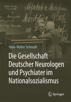 Die Gesellschaft Deutscher Neurologen und Psychiater im Nationalsozialismus 3662487438 Book Cover