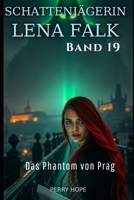 Das Phantom von Prag (Schattenjägerin Lena Falk 19): Urban-Fantasy-Mystery in Europa - Der Schleier der Mythen (German Edition) B0GJ3JYNWN Book Cover