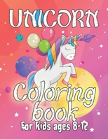 Unicorn Coloring Book for Kids Ages 8-12: A Beautiful collection of 55 Unicorns Illustrations for hours of fun! 169564851X Book Cover