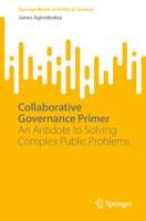 Collaborative Governance Primer: An Antidote to Solving Complex Public Problems 3031573757 Book Cover