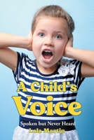 A Child's Voice: Spoken but Never Heard 1637840578 Book Cover