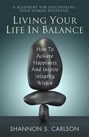 Living Your Life In Balance: How to Achieve Happiness and Inspire Integrity Within 1890427756 Book Cover