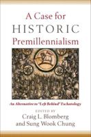 Case for Historic Premillennialism, A: An Alternative to "Left Behind" Eschatology 0801035961 Book Cover