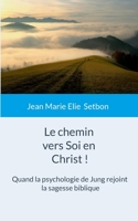 Le chemin vers Soi en Christ !: Quand la psychologie de Jung rejoint la sagesse biblique (French Edition) 2322618071 Book Cover