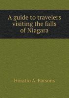 A Guide to Travelers Visiting the Falls of Niagara 1175161896 Book Cover