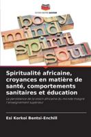 Spiritualité africaine, croyances en matière de santé, comportements sanitaires et éducation 6207818695 Book Cover