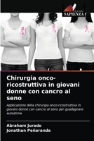 Chirurgia onco-ricostruttiva in giovani donne con cancro al seno: Applicazione della chirurgia onco-ricostruttiva in giovani donne con cancro al seno per guadagnare autostima 6204064649 Book Cover
