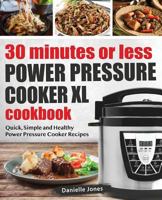 30 Minutes or Less Power Pressure Cooker XL Cookbook 1985448033 Book Cover