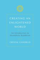 Creating an Enlightened World: An Introduction to Shambhala Buddhism 1611800196 Book Cover