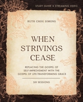 When Strivings Cease Study Guide: Replacing the Gospel of Self-Improvement with the Gospel of Life-Transforming Grace 0310130042 Book Cover