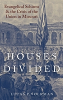 Houses Divided: Evangelical Schisms and the Crisis of the Union in Missouri (Religion in America) 0190248327 Book Cover