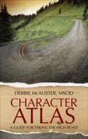 Character Atlas: A Guide for Taking the High Road 1629944777 Book Cover