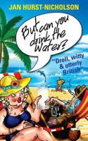 But Can You Drink the Water? (Droll, witty and utterly British) 1497441161 Book Cover