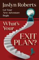 What is Your Exit Plan? 1547282630 Book Cover