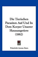 Die Tierischen Parasiten Auf Und In Dem Korper Unserer Haussaugetiere (1882) 1279024984 Book Cover