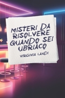 MISTERI DA RISOLVERE QUANDO SEI UBRIACO: 20 enigmi divertenti e interattivi per serate memorabili: risolvi misteri, ridi e metti alla prova il tuo intuito! (Italian Edition) B0DRFJYGT5 Book Cover