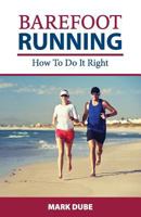 Barefoot Running: How to Do It Right 1501089234 Book Cover