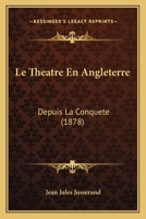 Le Theatre En Angleterre: Depuis La Conquete (1878) 1120480825 Book Cover