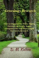 Genealogy Research: How to Organize the Notes, Papers, Documents, Emails, Scans, Computer Files, and Photographs for Family Research 1507561741 Book Cover