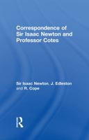 Correspondence of Sir Isaac Newton and Professor Cotes (Cass Library of Science Classics) 1247325849 Book Cover