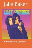 Last Summer: A Dark Erotic Comedy B08B7B2VZJ Book Cover