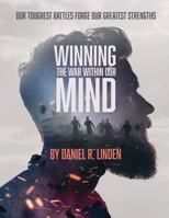 Winning the War Within Our Mind: Our Toughest Battles Forge Our Greatest Strengths B0GX7YDJS8 Book Cover