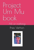 Project Um Mu book: All or nothing B0H1793794 Book Cover