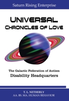 Saturn Rising Enterprise - Universal Chronicles of Love: The Galactic Federation of Autism Disability Headquarters 1088156479 Book Cover