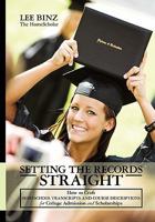 Setting the Records Straight: How to Craft Homeschool Transcripts and Course Descriptions for College Admission and Scholarships 1449583555 Book Cover