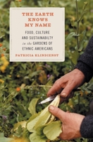 The Earth Knows My Name: Food, Culture, and Sustainability in the Gardens of Ethnic America 0807085715 Book Cover