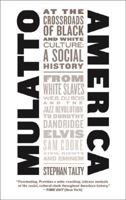 Mulatto America: At the Crossroads of Black and White Culture: A Social History 0060959746 Book Cover