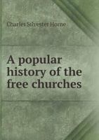 A popular history of the free churches 1355286239 Book Cover