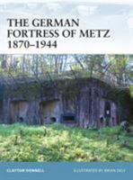 The German Fortress of Metz 1870-1944 (Fortress) 1846033020 Book Cover