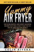 Yummy Air Fryer: Top 50 Delightful and Crispy Air Fryer Recipes That Will Easily 1537184229 Book Cover