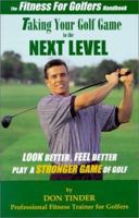 The Fitness for Golfer's Handbook: Taking Your Golf Game to the Next Level--Look Better, Feel Better, Play a Stronger Game of Golf! 0970111010 Book Cover