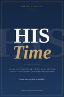 His Time: A Story of Resilience, Faith, and Trusting God's Vision Through Entrepreneurship B0H7T74RP6 Book Cover