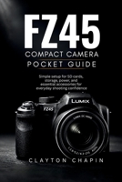 FZ45 Compact Camera Pocket Guide: Simple setup for SD cards, storage, power, and essential accessories for everyday shooting confidence B0H1SBV37K Book Cover
