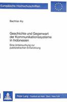 Geschichte Und Gegenwart Der Kommunikationssysteme in Indonesien: Eine Untersuchung Zur Publizistischen Entwicklung 3820451188 Book Cover