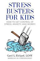 Stress Busters for Kids: How to Get Control of Stress, Anxiety, and Worry! 1947745115 Book Cover
