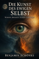Die Kunst des ewigen Selbst: Werden. Brennen. Stehen. Zerfallen. (German Edition) B0F4L5HBX5 Book Cover